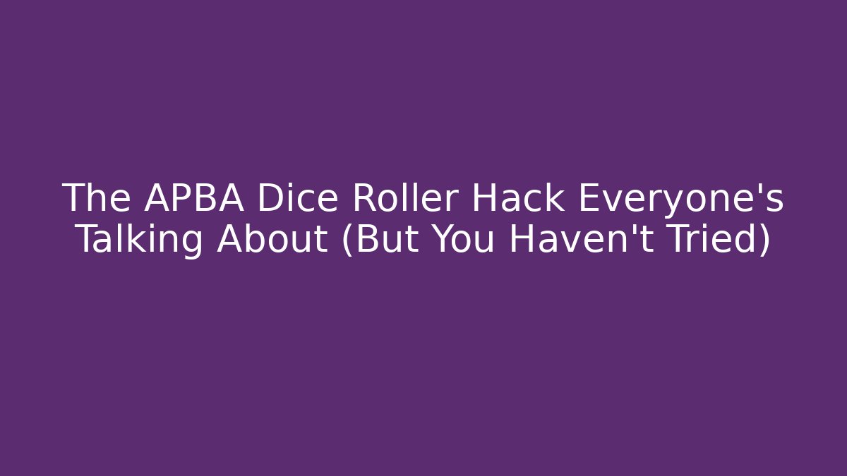 The APBA Dice Roller Hack Everyone's Talking About (But You Haven't Tried)