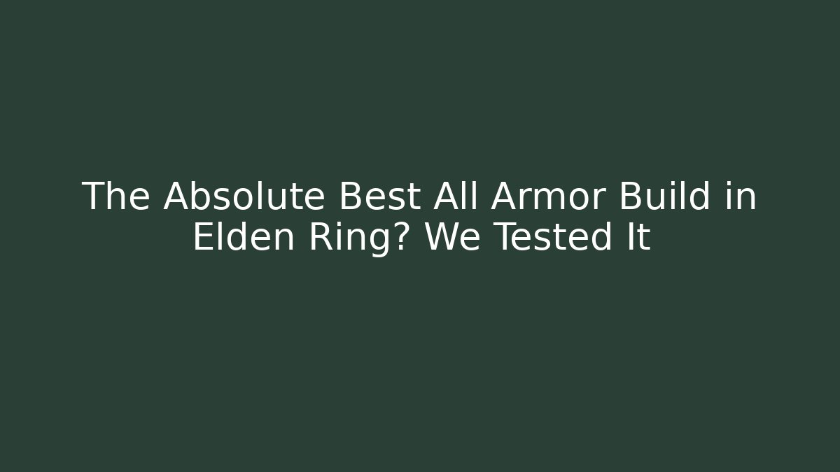The Absolute Best All Armor Build in Elden Ring? We Tested It