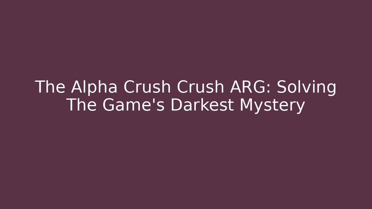 The Alpha Crush Crush ARG: Solving The Game's Darkest Mystery