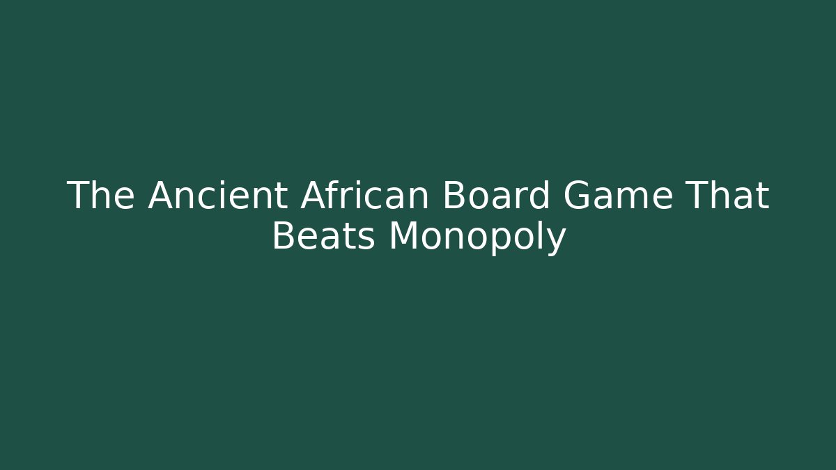 The Ancient African Board Game That Beats Monopoly