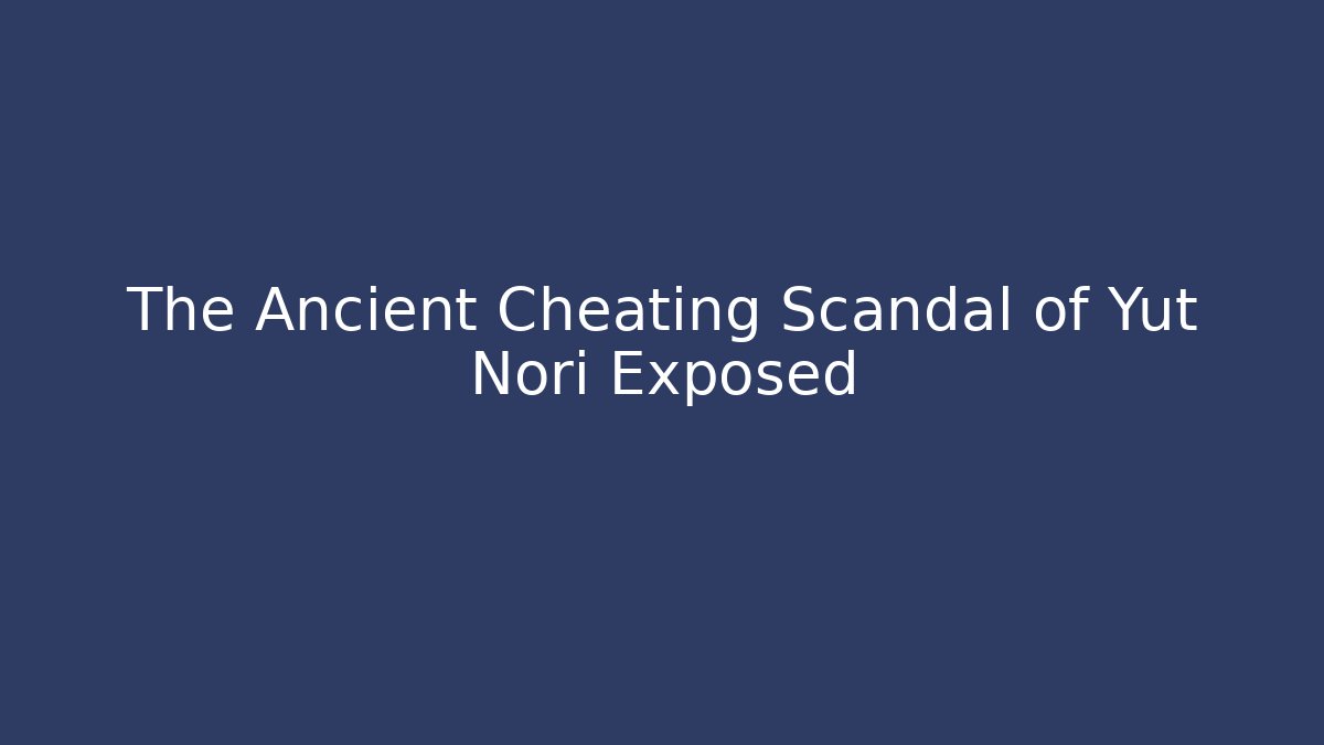 The Ancient Cheating Scandal of Yut Nori Exposed