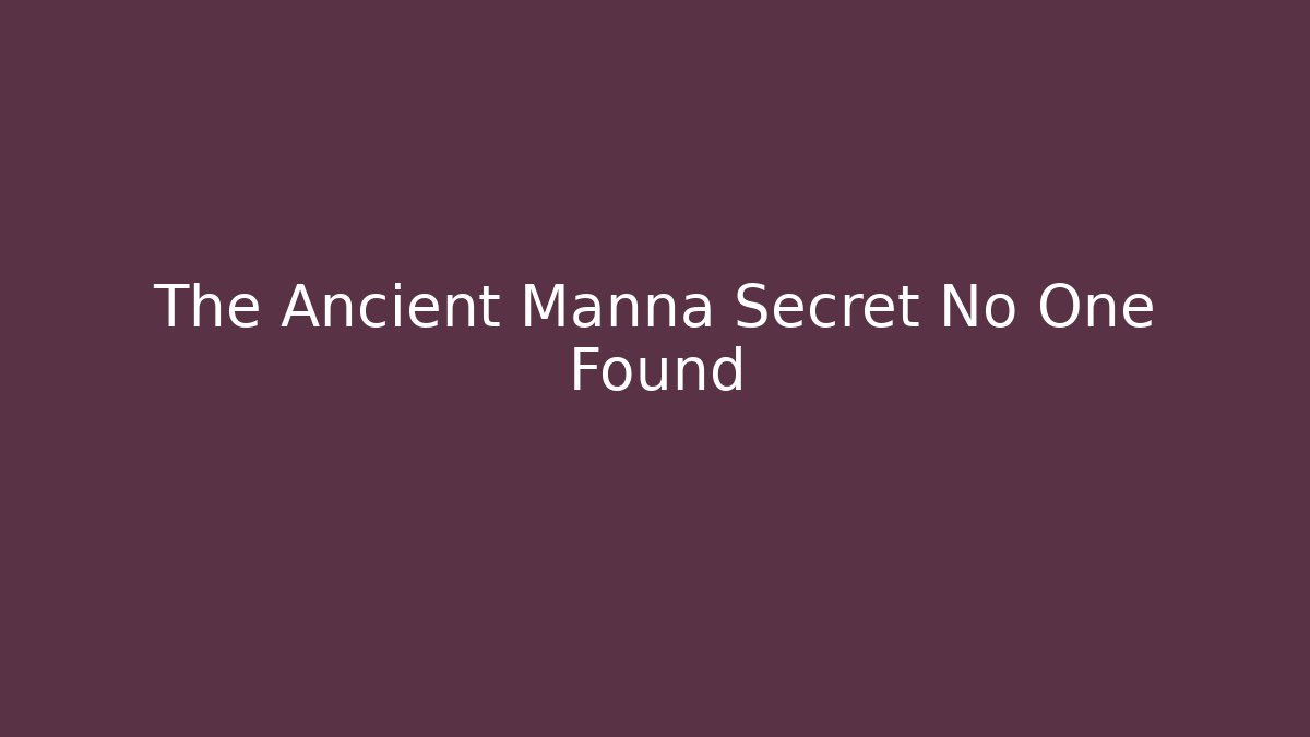 The Ancient Manna Secret No One Found - Smart Esu