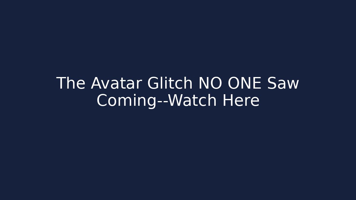 The Avatar Glitch NO ONE Saw Coming—Watch Here