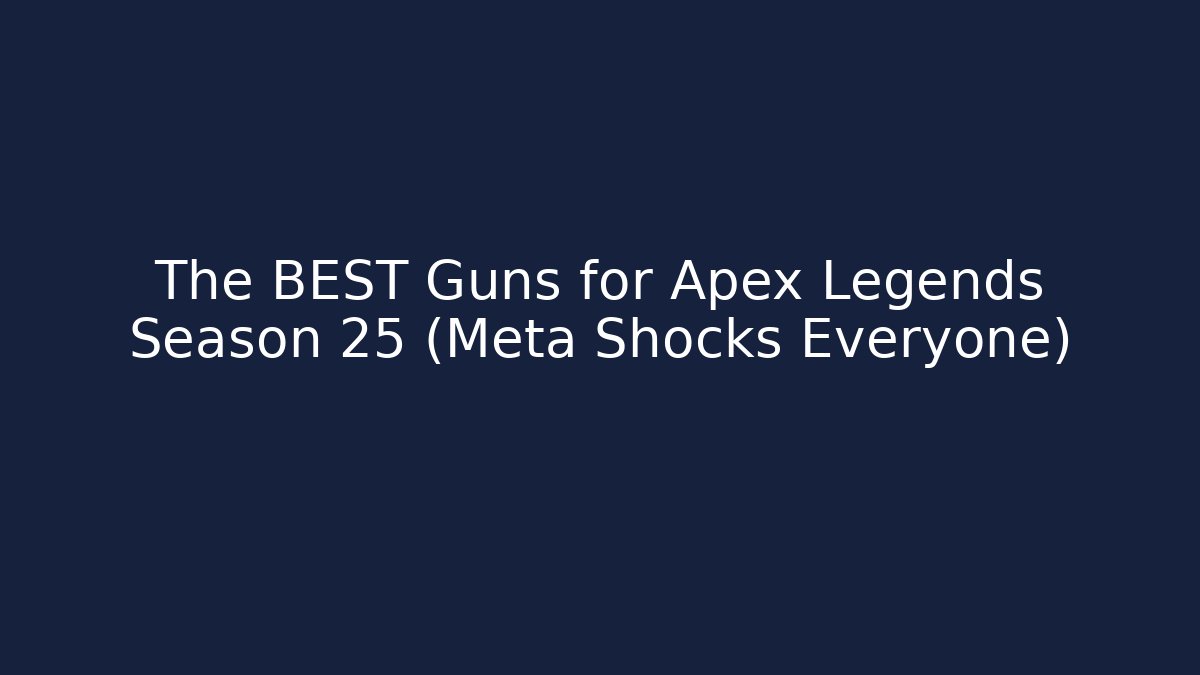 The BEST Guns for Apex Legends Season 25 (Meta Shocks Everyone)