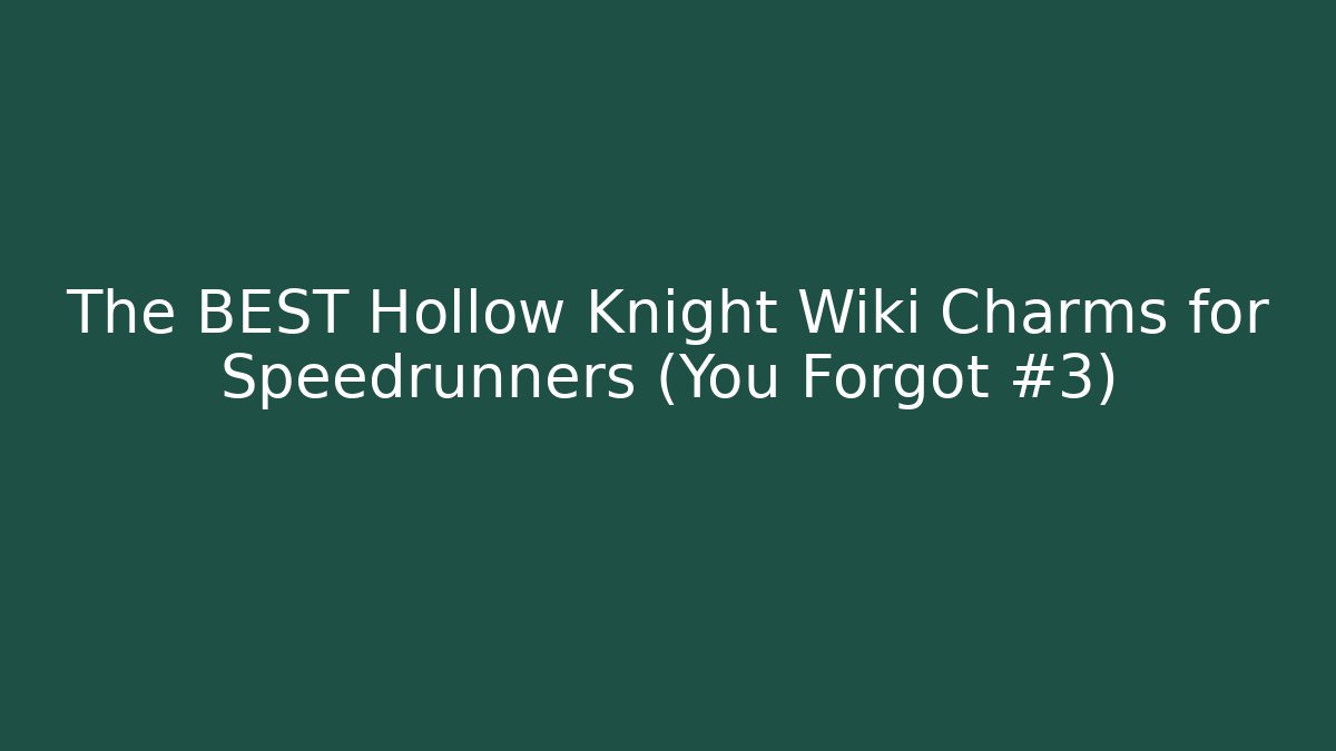 The BEST Hollow Knight Wiki Charms for Speedrunners (You Forgot #3)