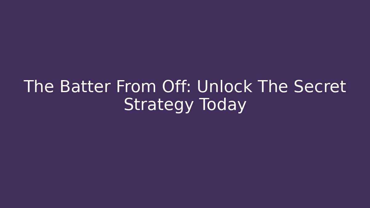 The Batter From Off: Unlock The Secret Strategy Today - Smart Esu