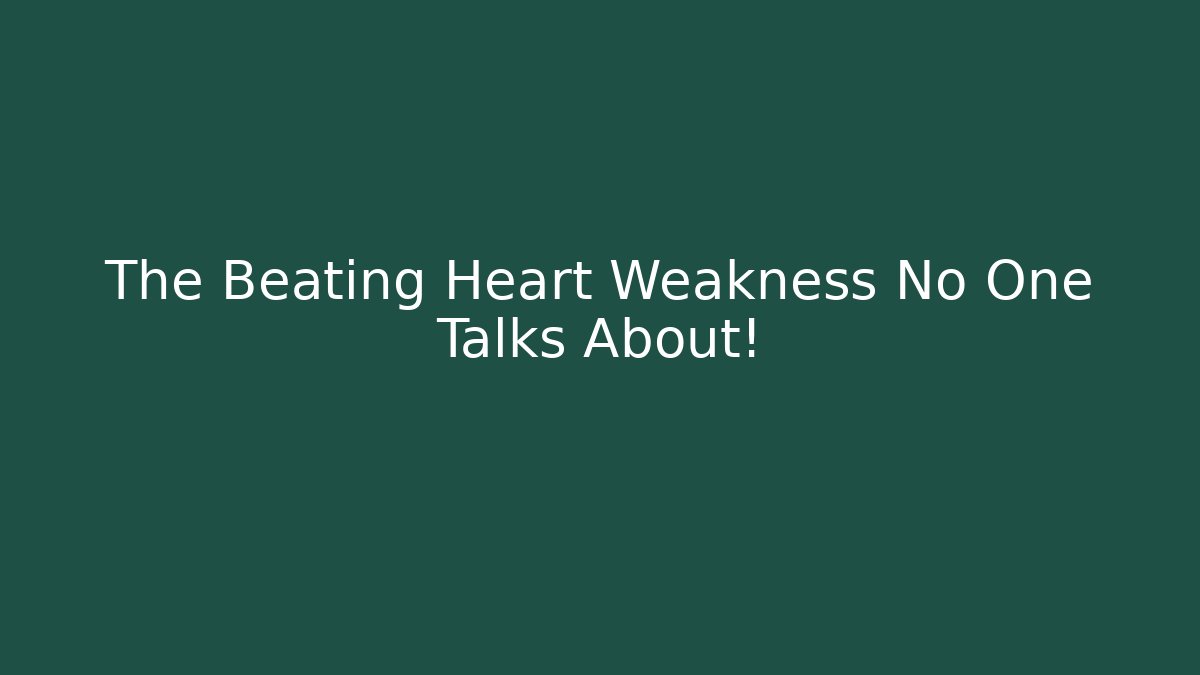 The Beating Heart Weakness No One Talks About! - Smart Esu