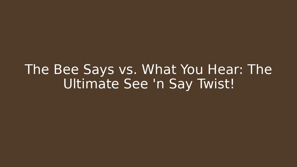 The Bee Says vs. What You Hear: The Ultimate See 'n Say Twist! - Smart Esu