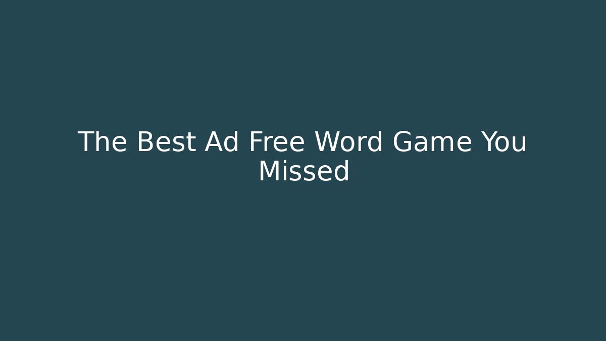 The Best Ad Free Word Game You Missed