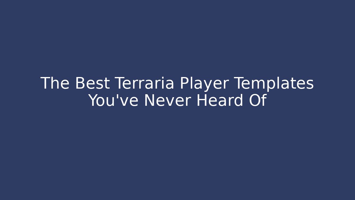The Best Terraria Player Templates You’ve Never Heard Of - Smart Esu