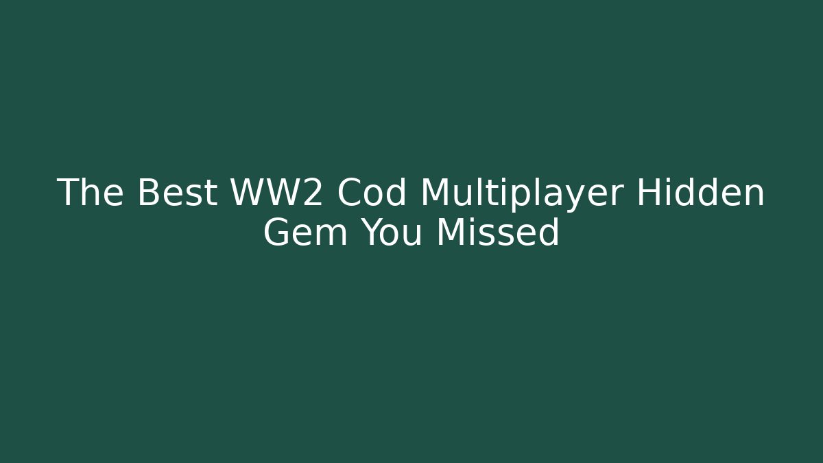 The Best WW2 Cod Multiplayer Hidden Gem You Missed - Smart Esu