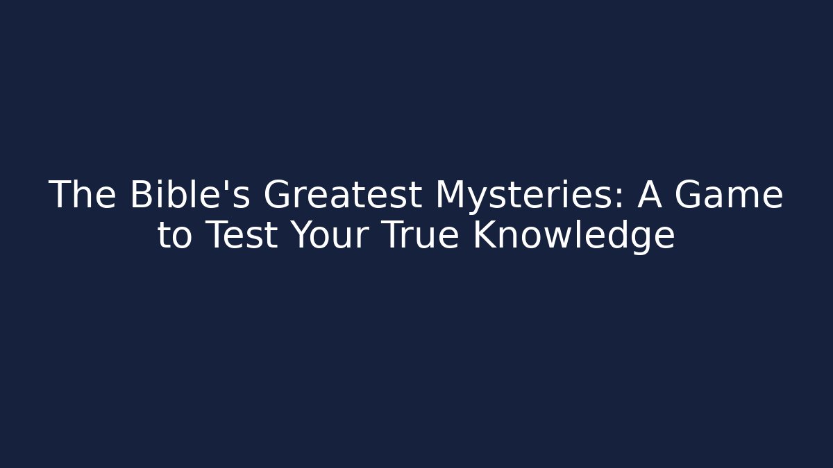 The Bible's Greatest Mysteries: A Game to Test Your True Knowledge