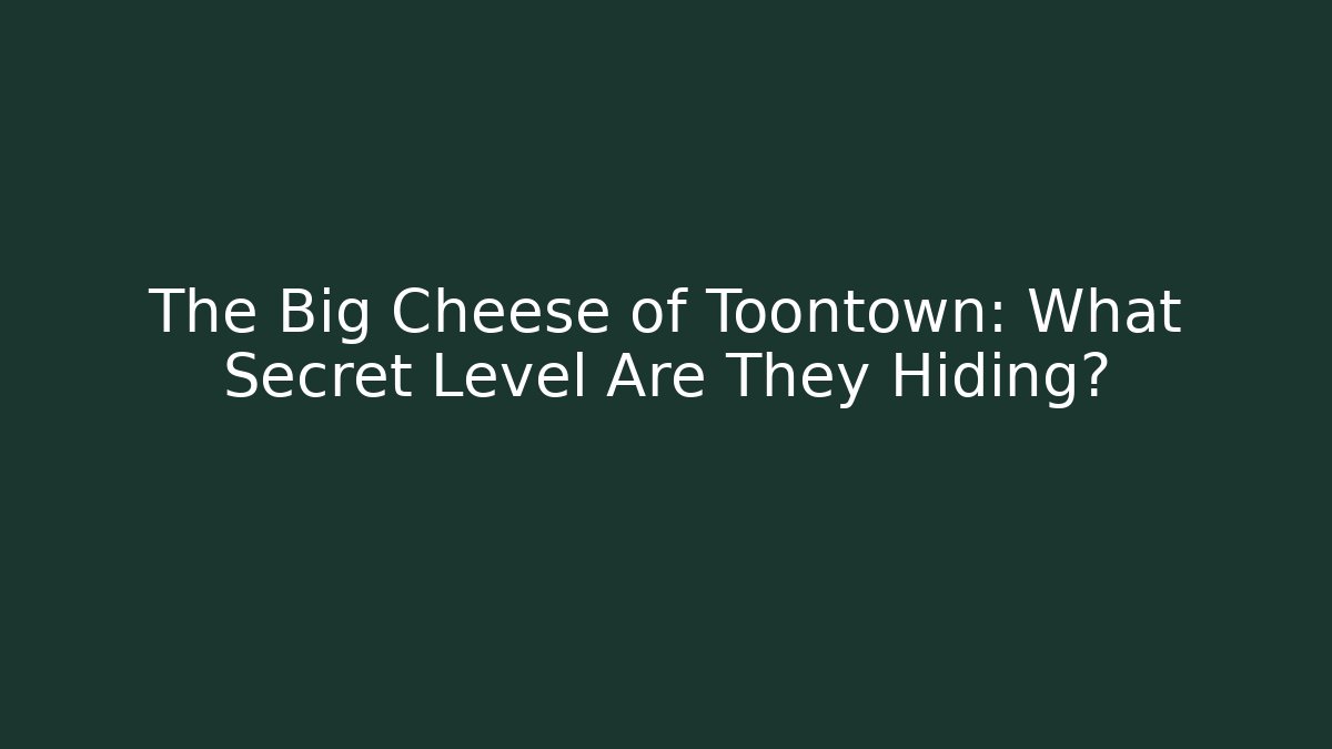 The Big Cheese of Toontown: What Secret Level Are They Hiding?