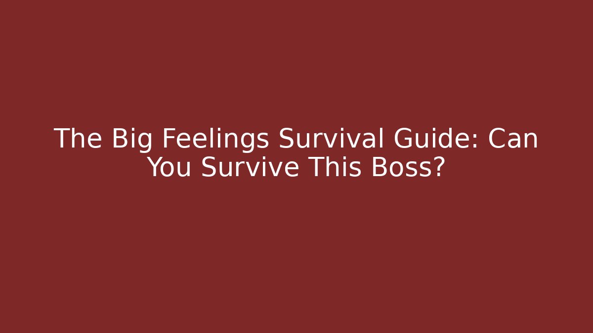 The Big Feelings Survival Guide: Can You Survive This Boss?
