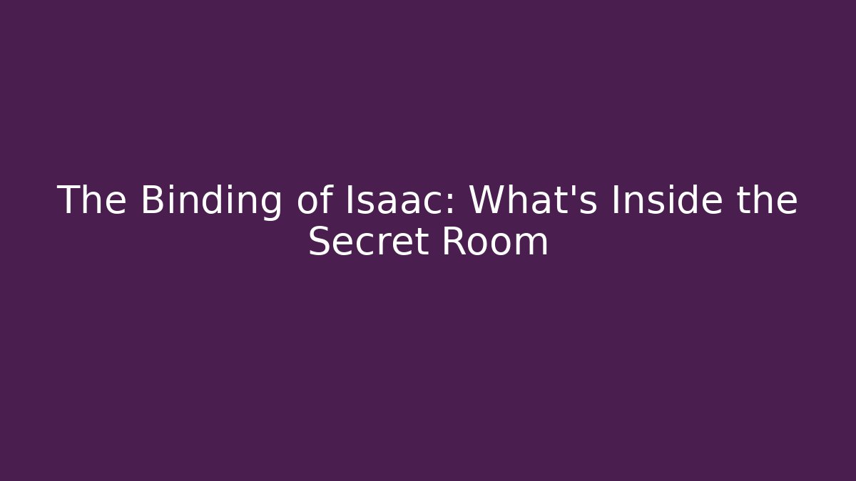 The Binding of Isaac: What's Inside the Secret Room