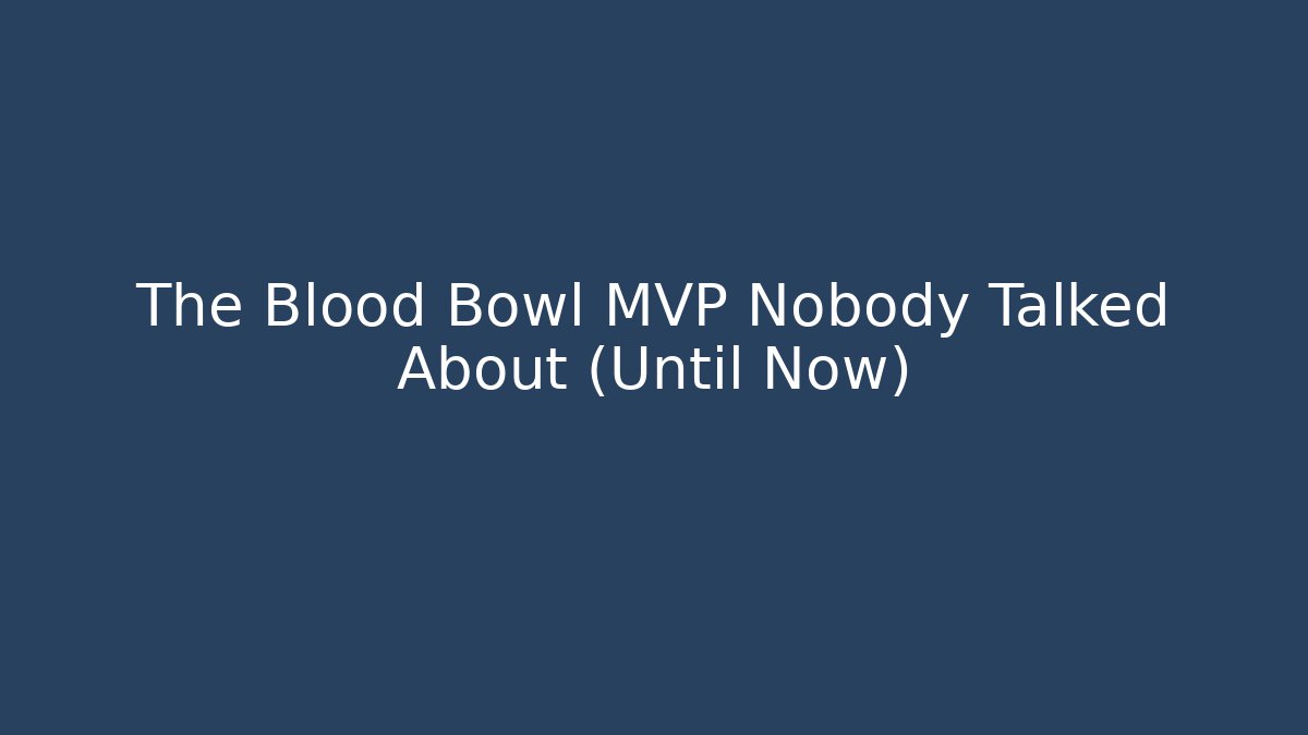 The Blood Bowl MVP Nobody Talked About (Until Now)