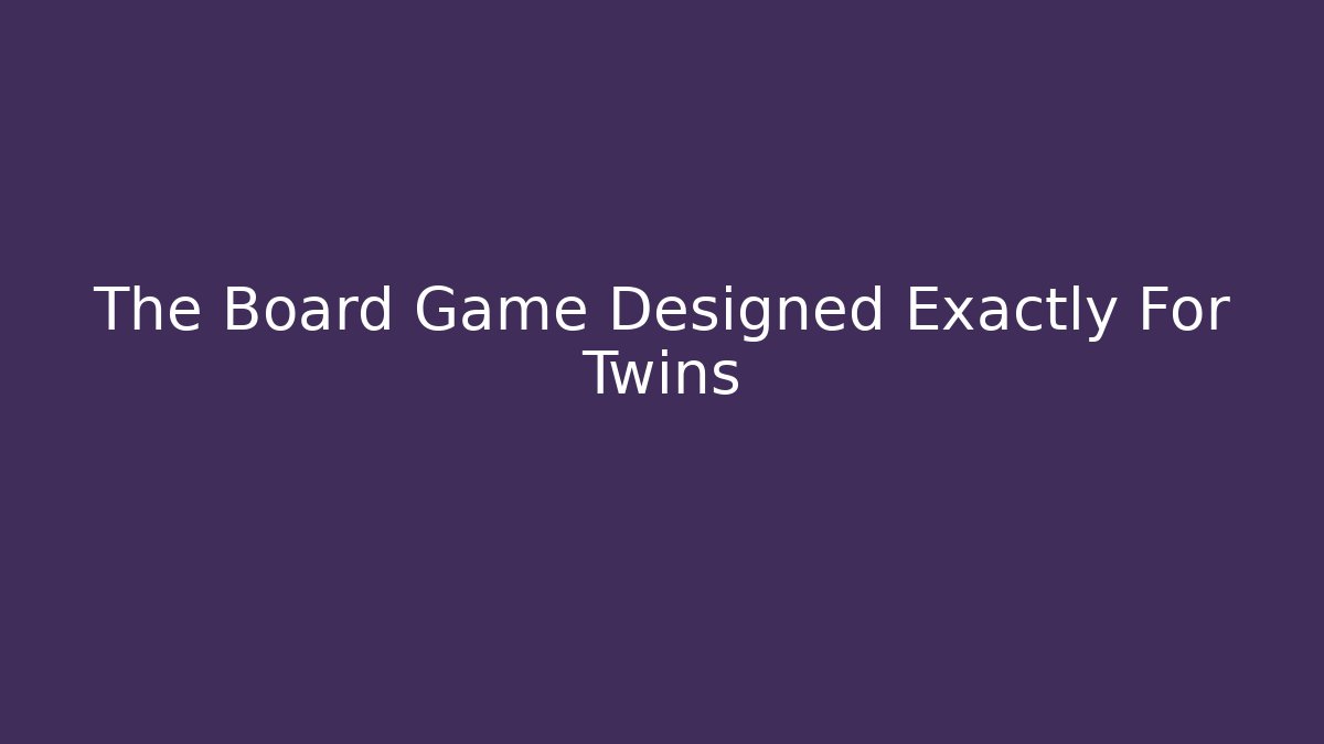 The Board Game Designed Exactly For Twins - Smart Esu