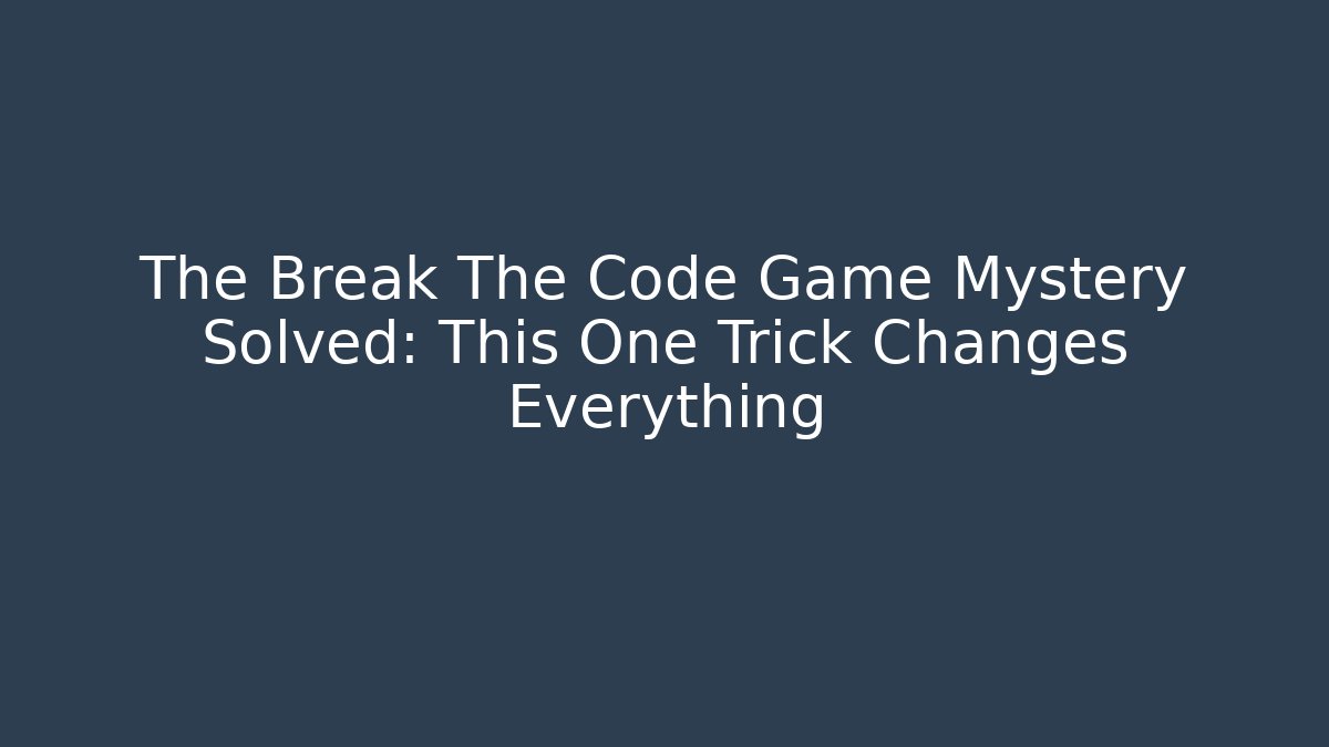 The Break The Code Game Mystery Solved: This One Trick Changes Everything - Smart Esu
