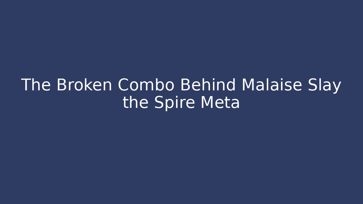 The Broken Combo Behind Malaise Slay the Spire Meta