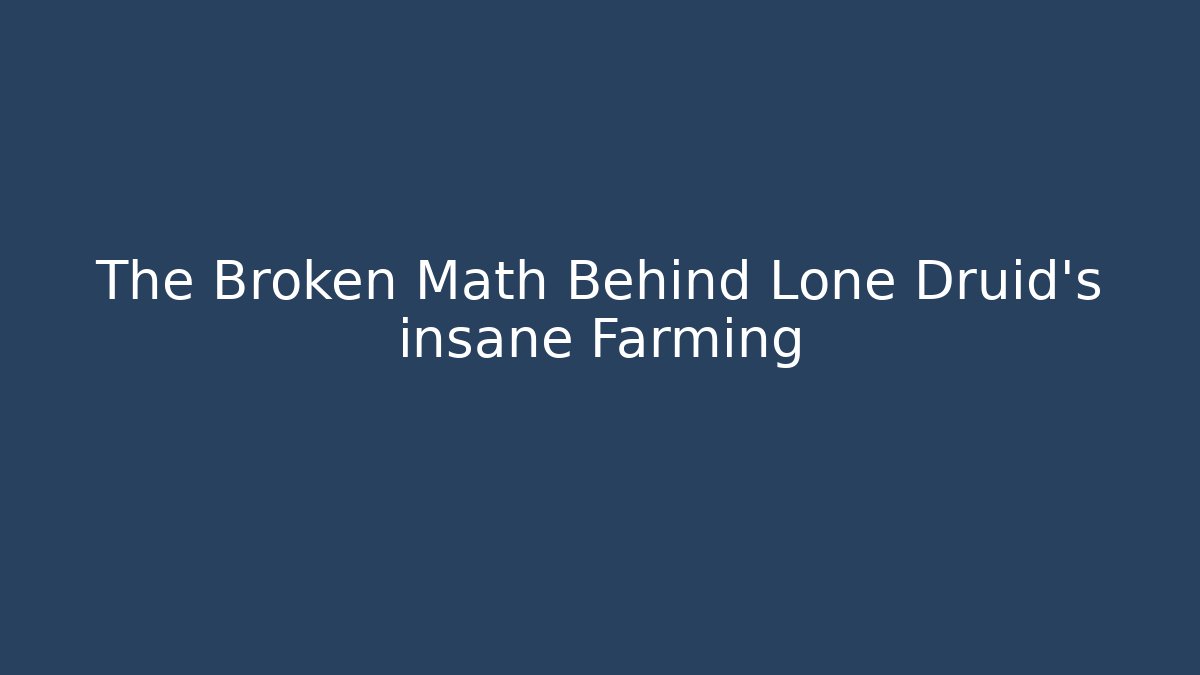 The Broken Math Behind Lone Druid's insane Farming