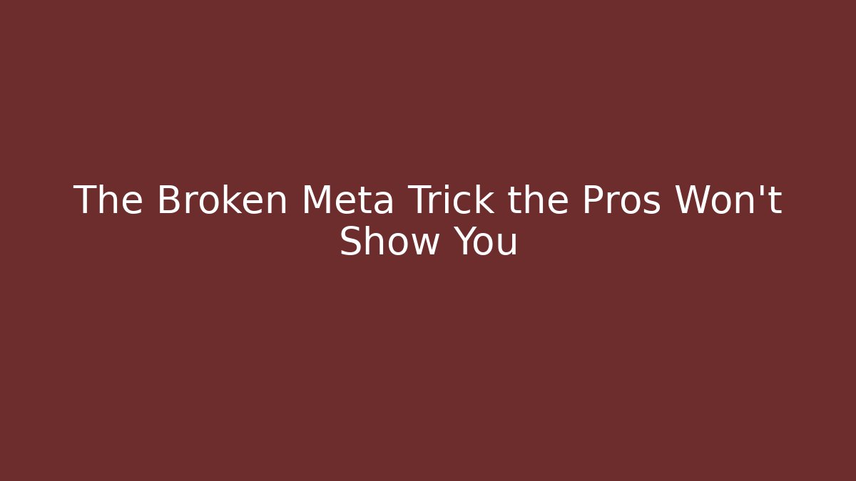 The Broken Meta Trick the Pros Won’t Show You