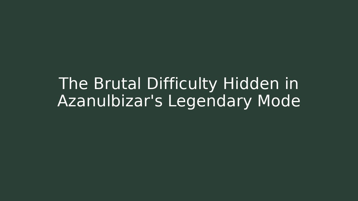 The Brutal Difficulty Hidden in Azanulbizar's Legendary Mode