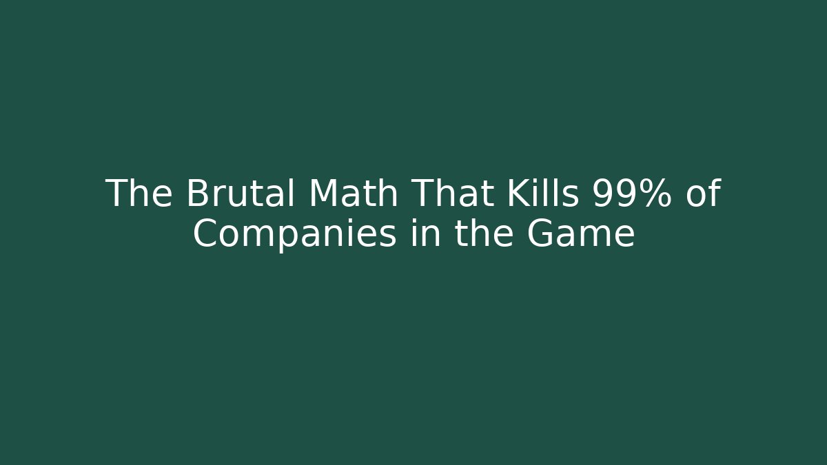 The Brutal Math That Kills 99% of Companies in the Game