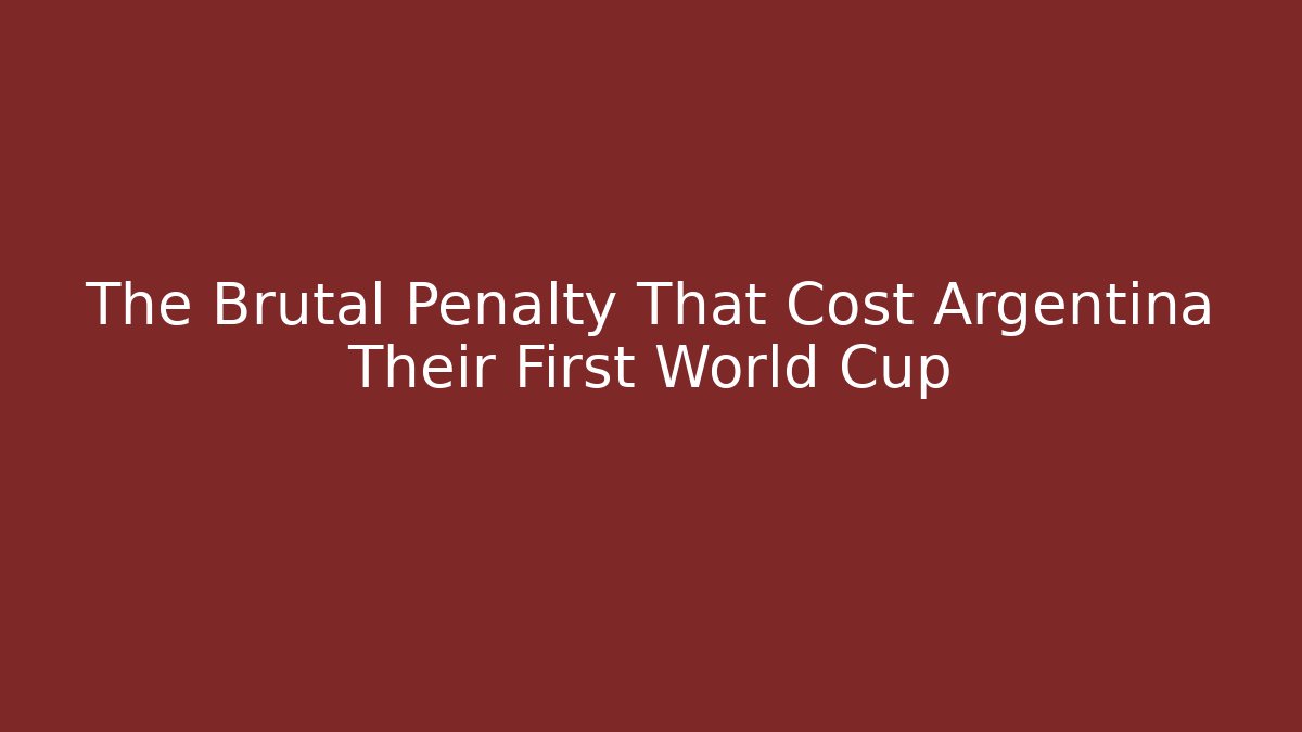 The Brutal Penalty That Cost Argentina Their First World Cup