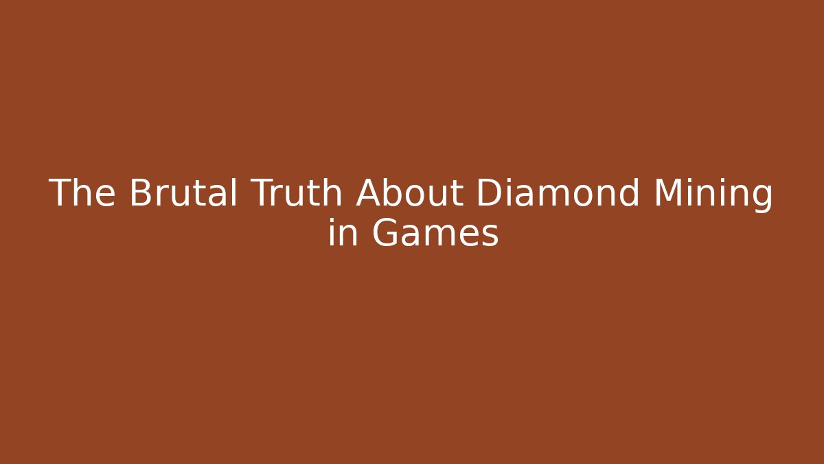 The Brutal Truth About Diamond Mining in Games