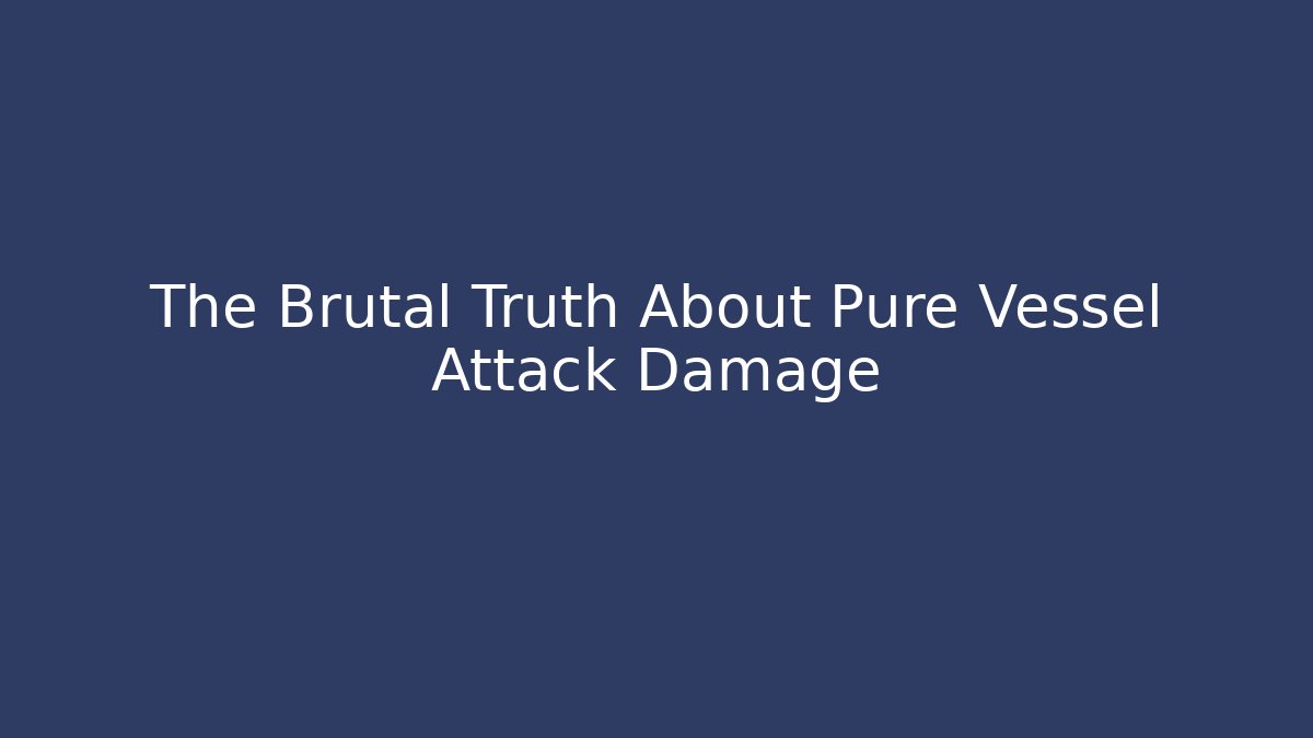 The Brutal Truth About Pure Vessel Attack Damage