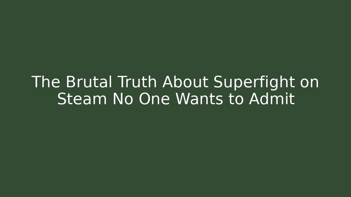The Brutal Truth About Superfight on Steam No One Wants to Admit