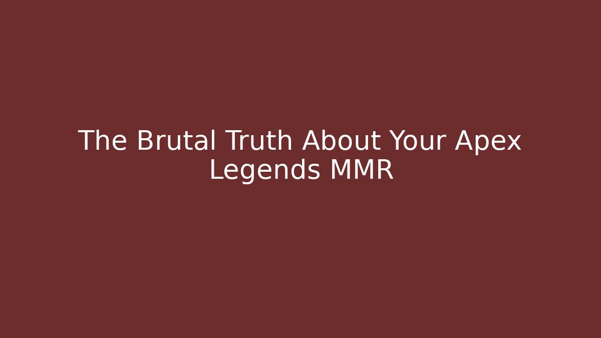 The Brutal Truth About Your Apex Legends MMR