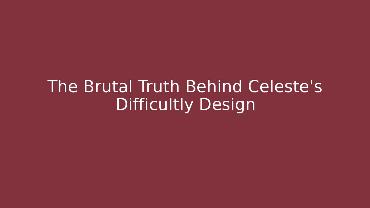 The Brutal Truth Behind Celeste's Difficultly Design
