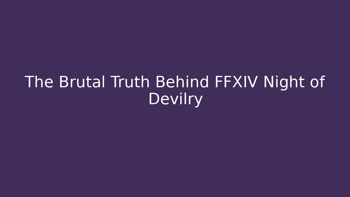 The Brutal Truth Behind FFXIV Night of Devilry