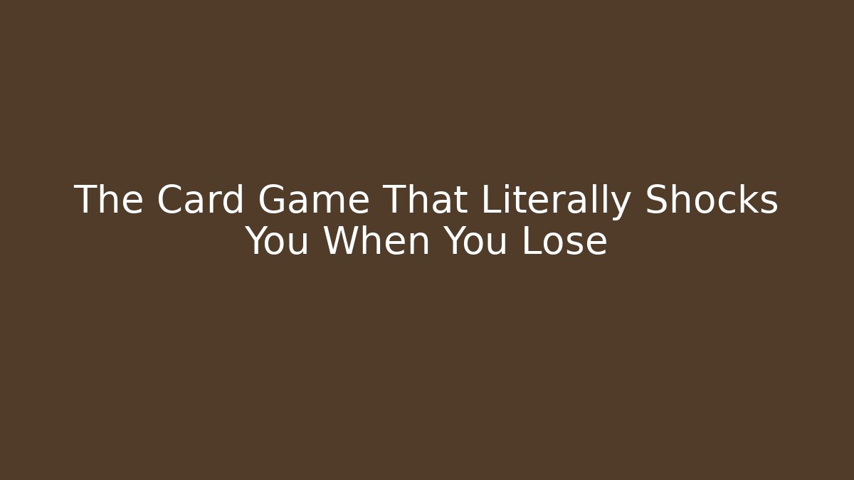 The Card Game That Literally Shocks You When You Lose