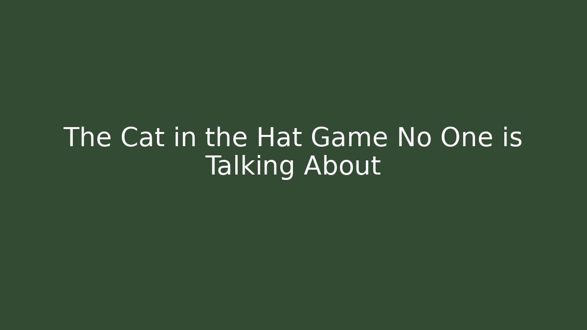 The Cat in the Hat Game No One is Talking About
