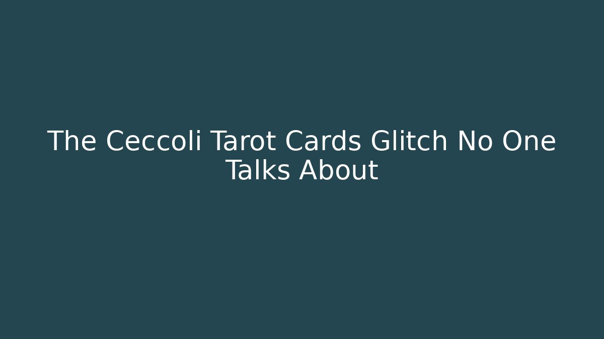 The Ceccoli Tarot Cards Glitch No One Talks About - Smart Esu