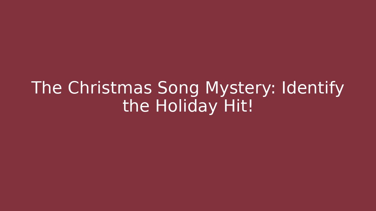 The Christmas Song Mystery: Identify the Holiday Hit!