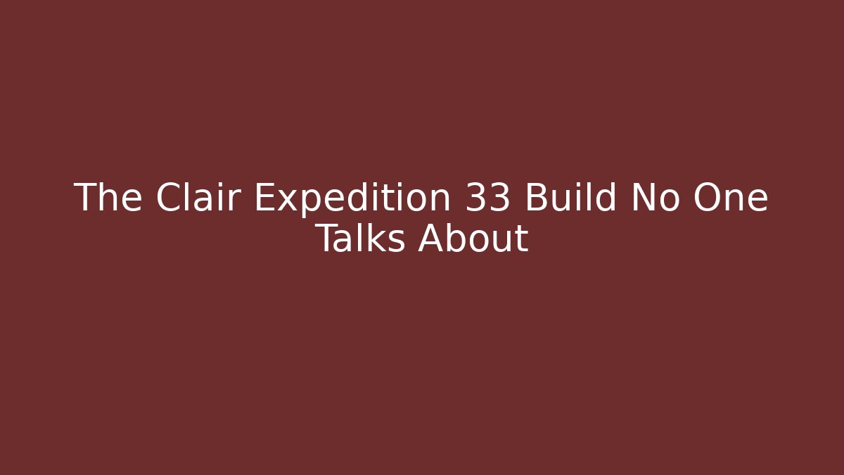 The Clair Expedition 33 Build No One Talks About - Smart Esu