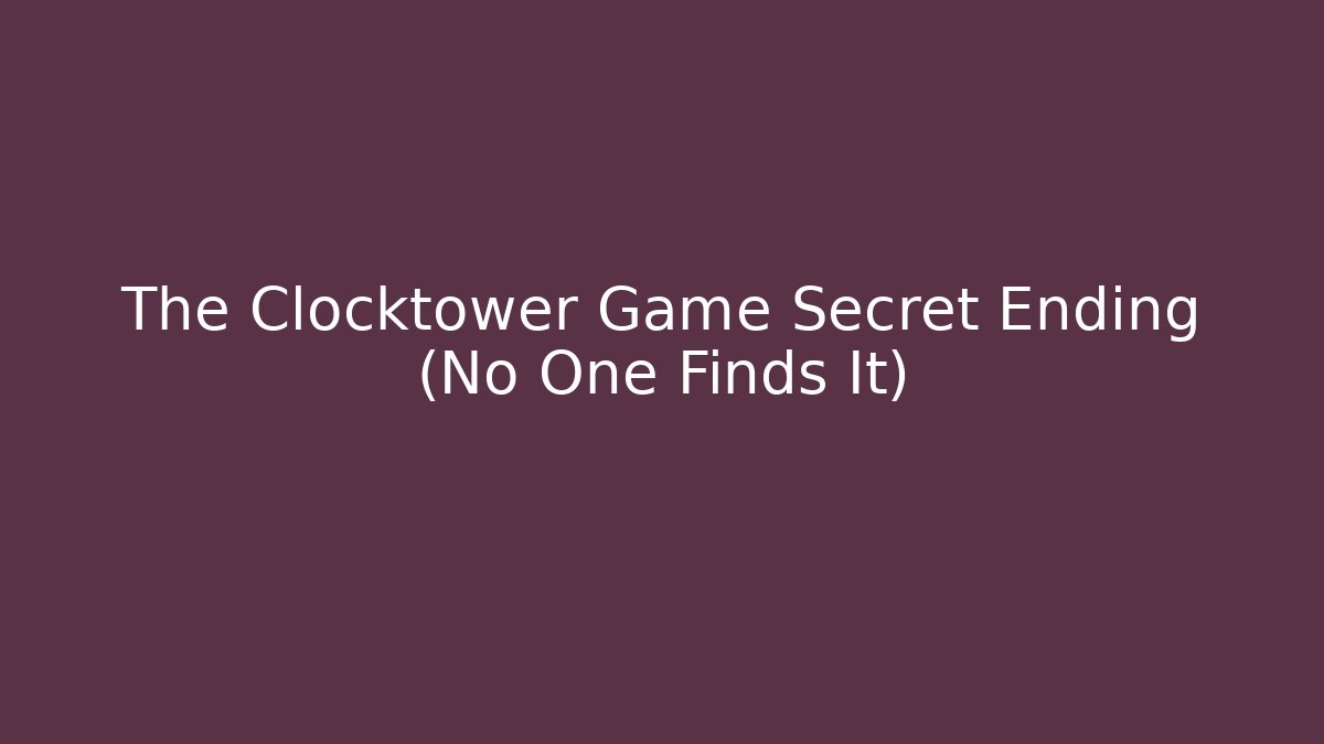 The Clocktower Game Secret Ending (No One Finds It)