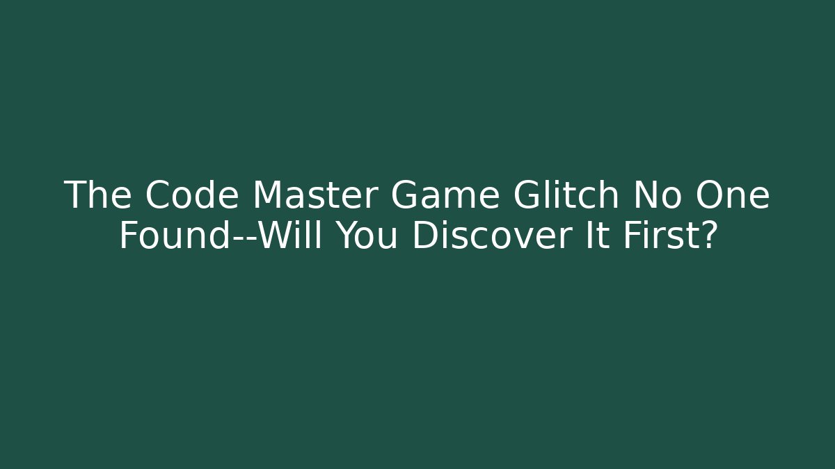 The Code Master Game Glitch No One Found—Will You Discover It First?