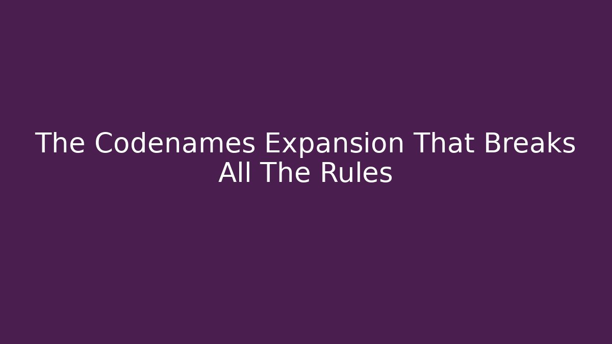 The Codenames Expansion That Breaks All The Rules - Smart Esu