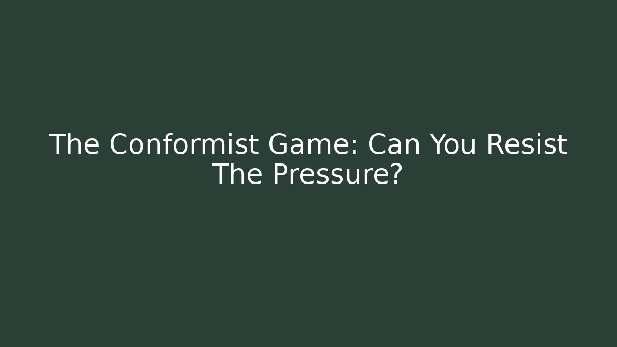 The Conformist Game: Can You Resist The Pressure?