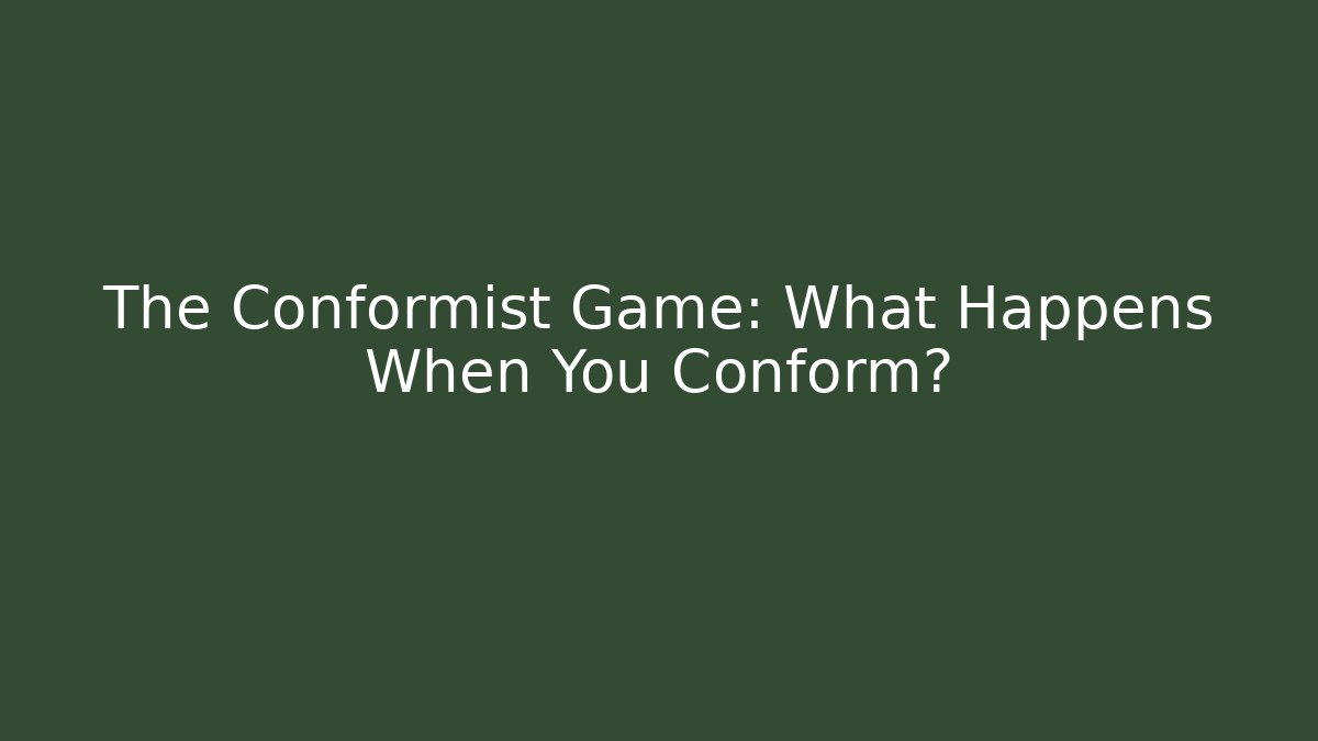 The Conformist Game: What Happens When You Conform?
