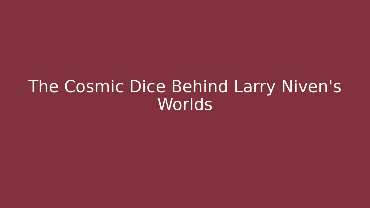 The Cosmic Dice Behind Larry Niven's Worlds