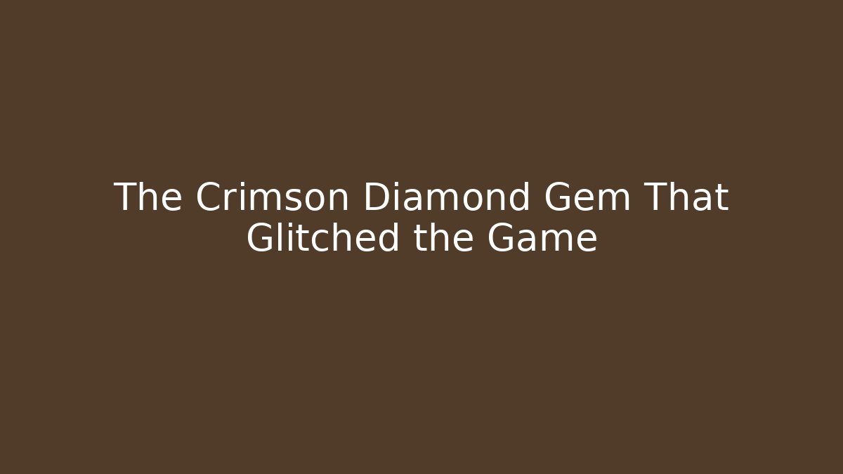The Crimson Diamond Gem That Glitched the Game