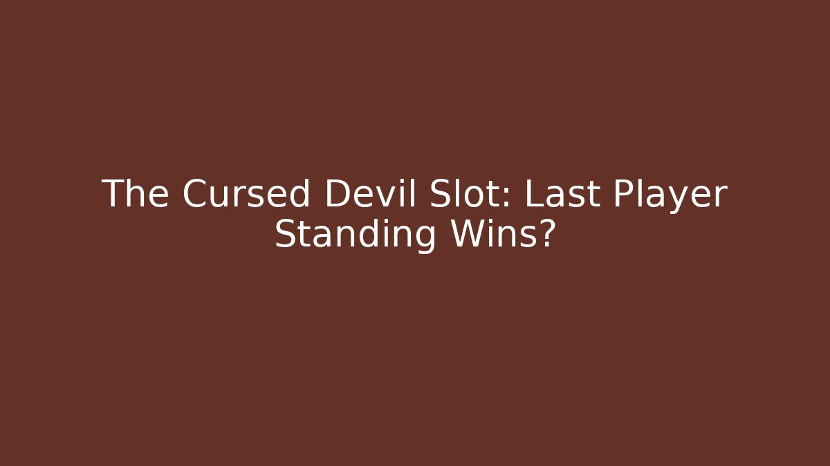 The Cursed Devil Slot: Last Player Standing Wins?