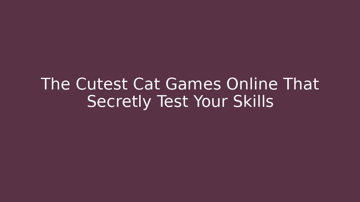 The Cutest Cat Games Online That Secretly Test Your Skills
