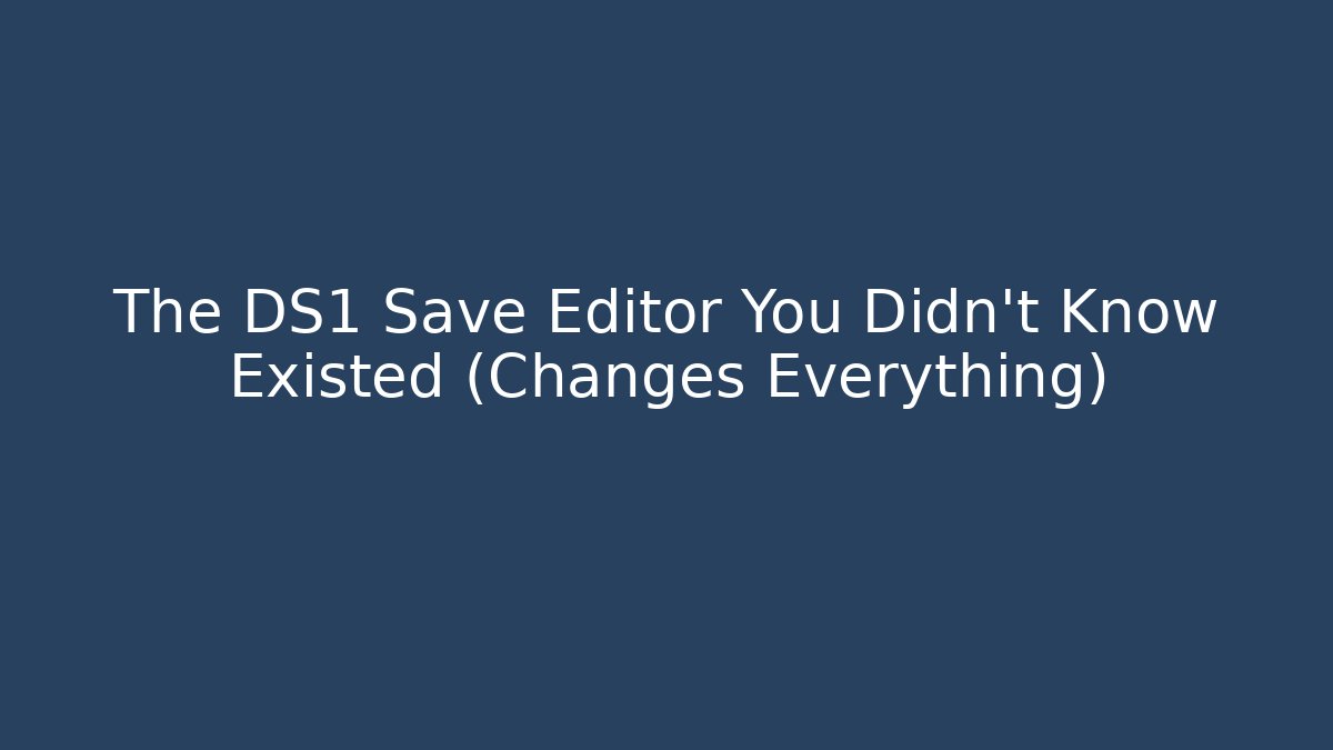 The DS1 Save Editor You Didn't Know Existed (Changes Everything)