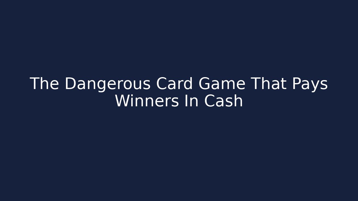 The Dangerous Card Game That Pays Winners In Cash